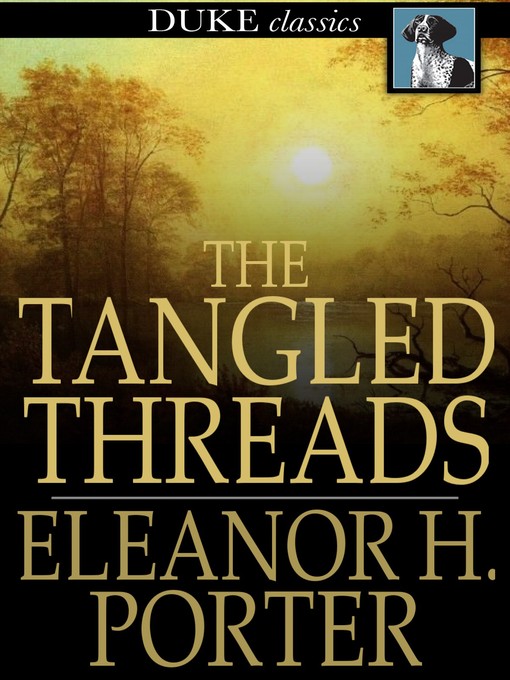 Title details for The Tangled Threads by Eleanor H. Porter - Available